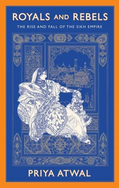 Cover: 9781787389649 | Royals and Rebels | The Rise and Fall of the Sikh Empire | Priya Atwal