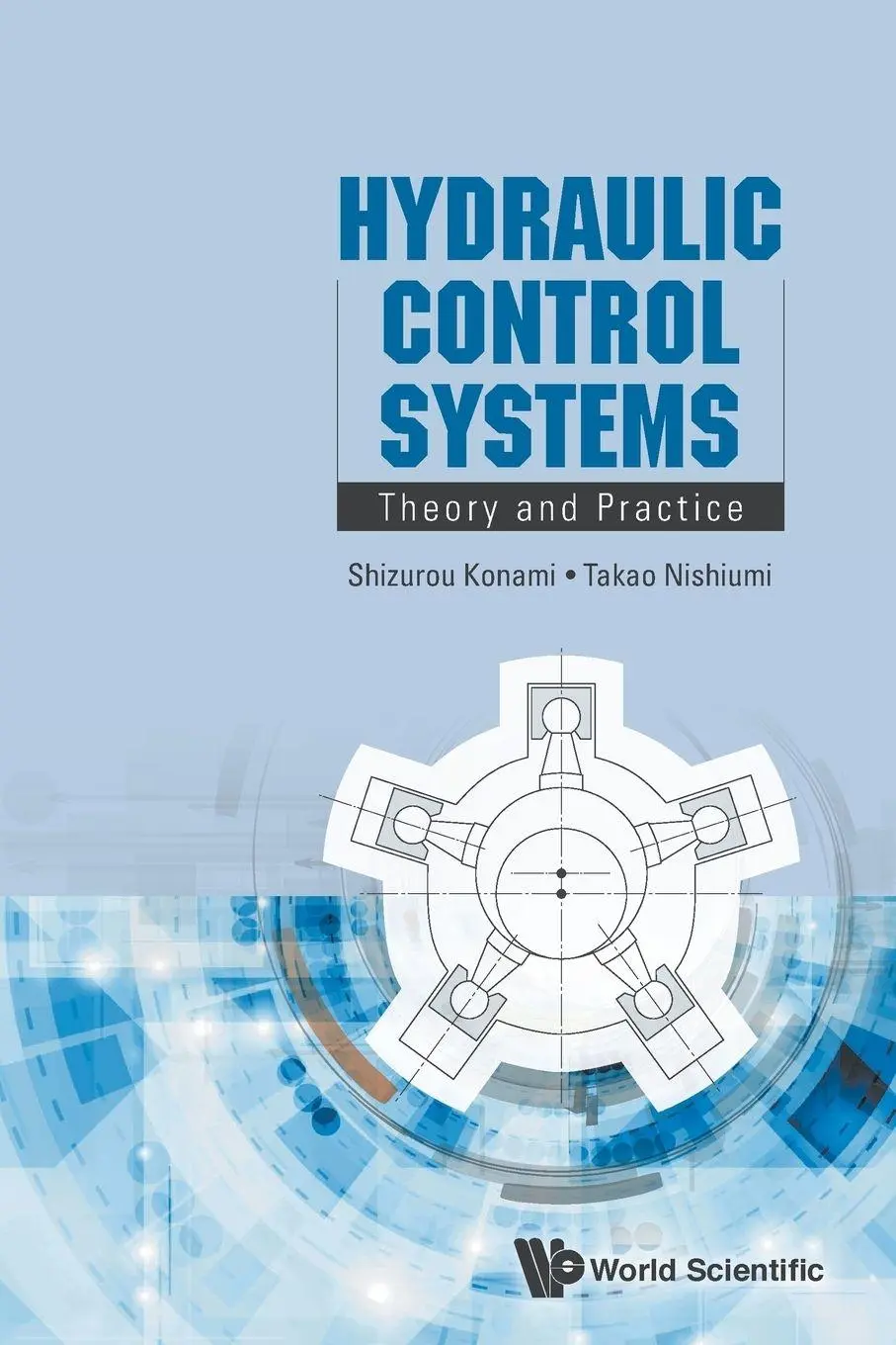 Cover: 9789814759649 | HYDRAULIC CONTROL SYSTEMS | THEORY AND PRACTICE | Konami Shizurou