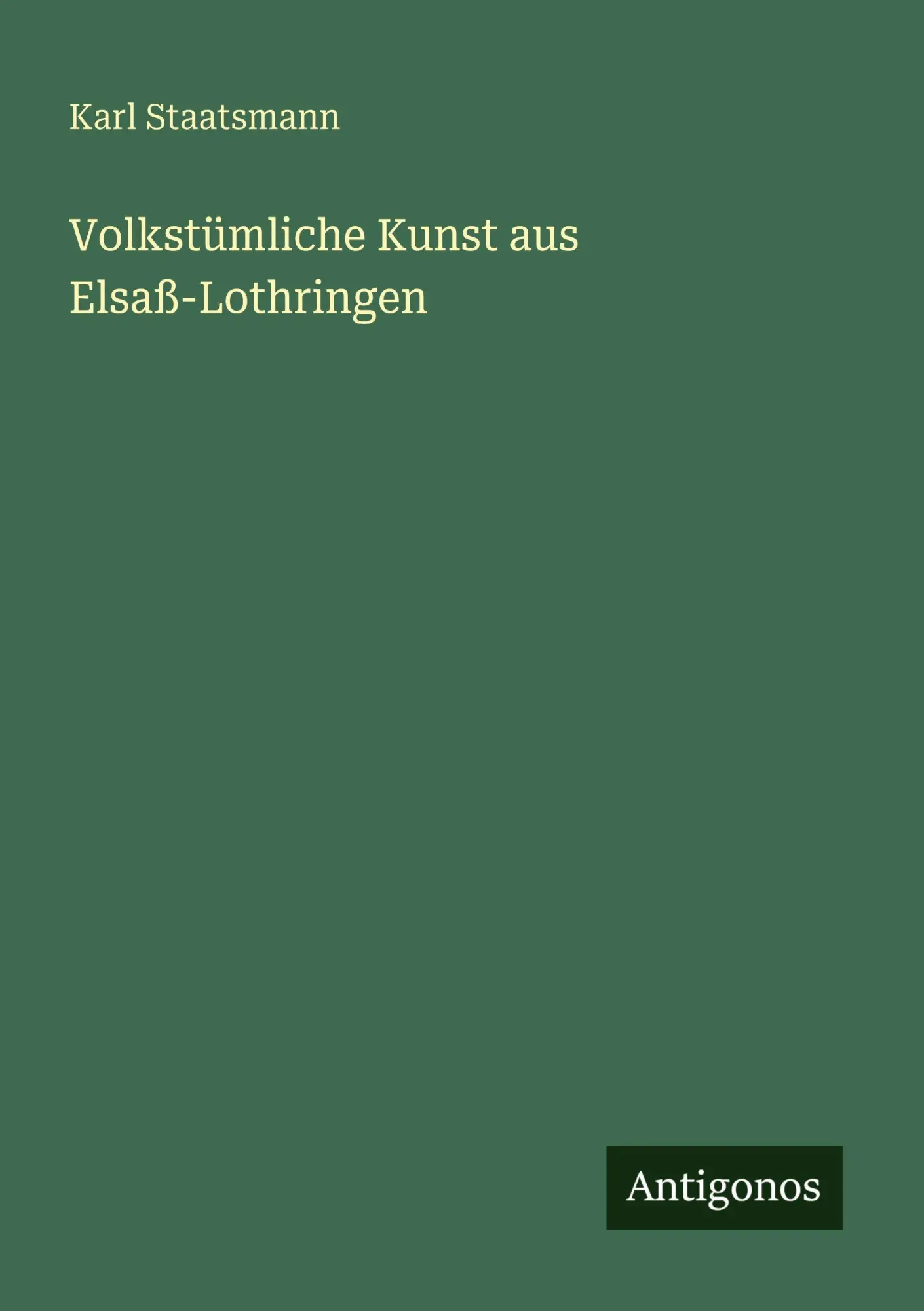 Cover: 9783563949849 | Volkstümliche Kunst aus Elsaß-Lothringen | Karl Staatsmann | Buch