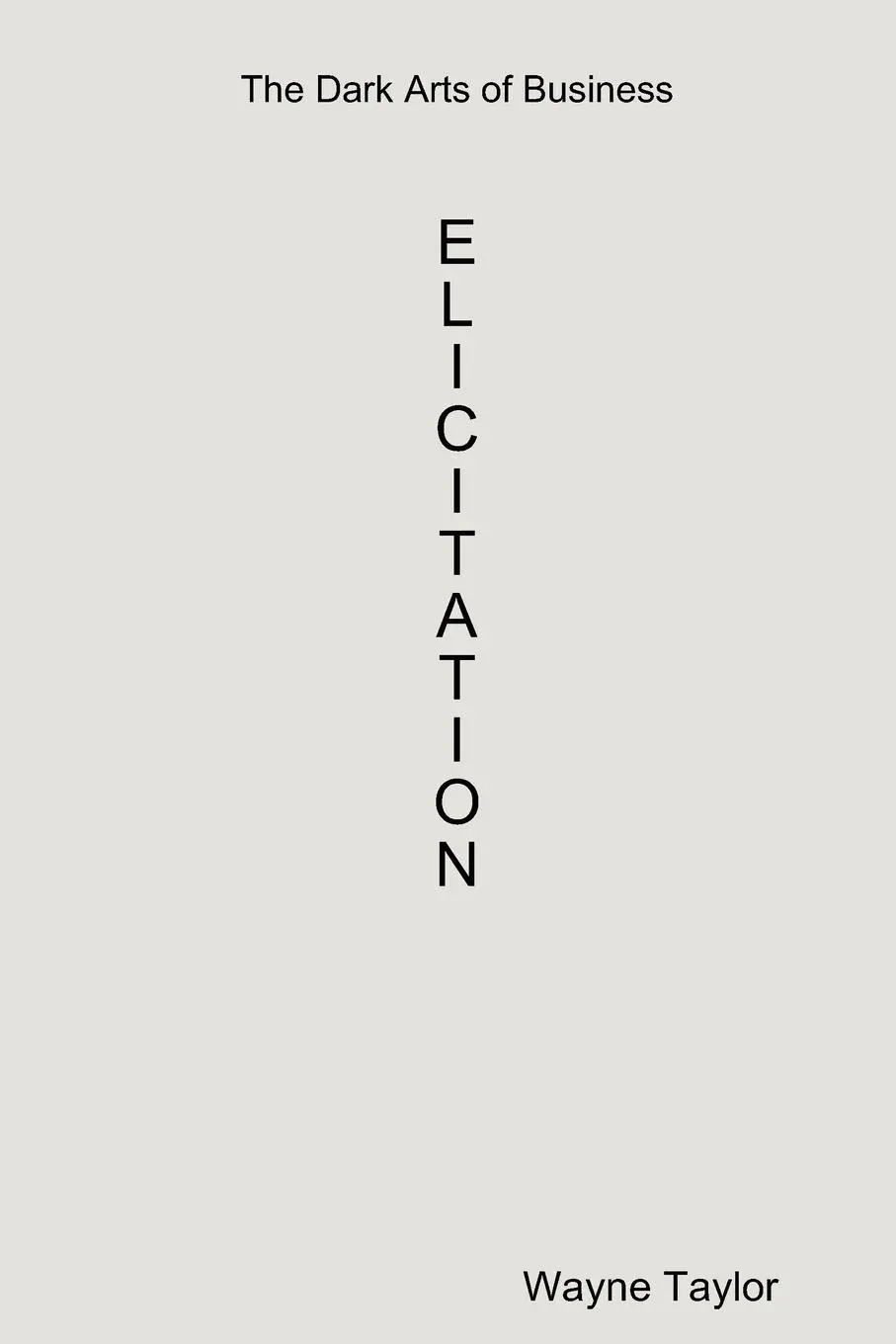 Cover: 9780557399949 | The Dark Arts of Business | Elicitation | Wayne Taylor | Taschenbuch