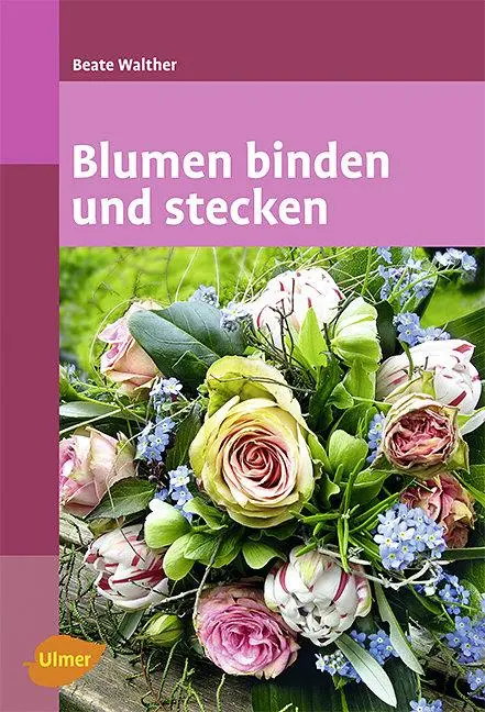Cover: 9783800159949 | Blumen binden und stecken | Beate Walther | Taschenbuch | 192 S.