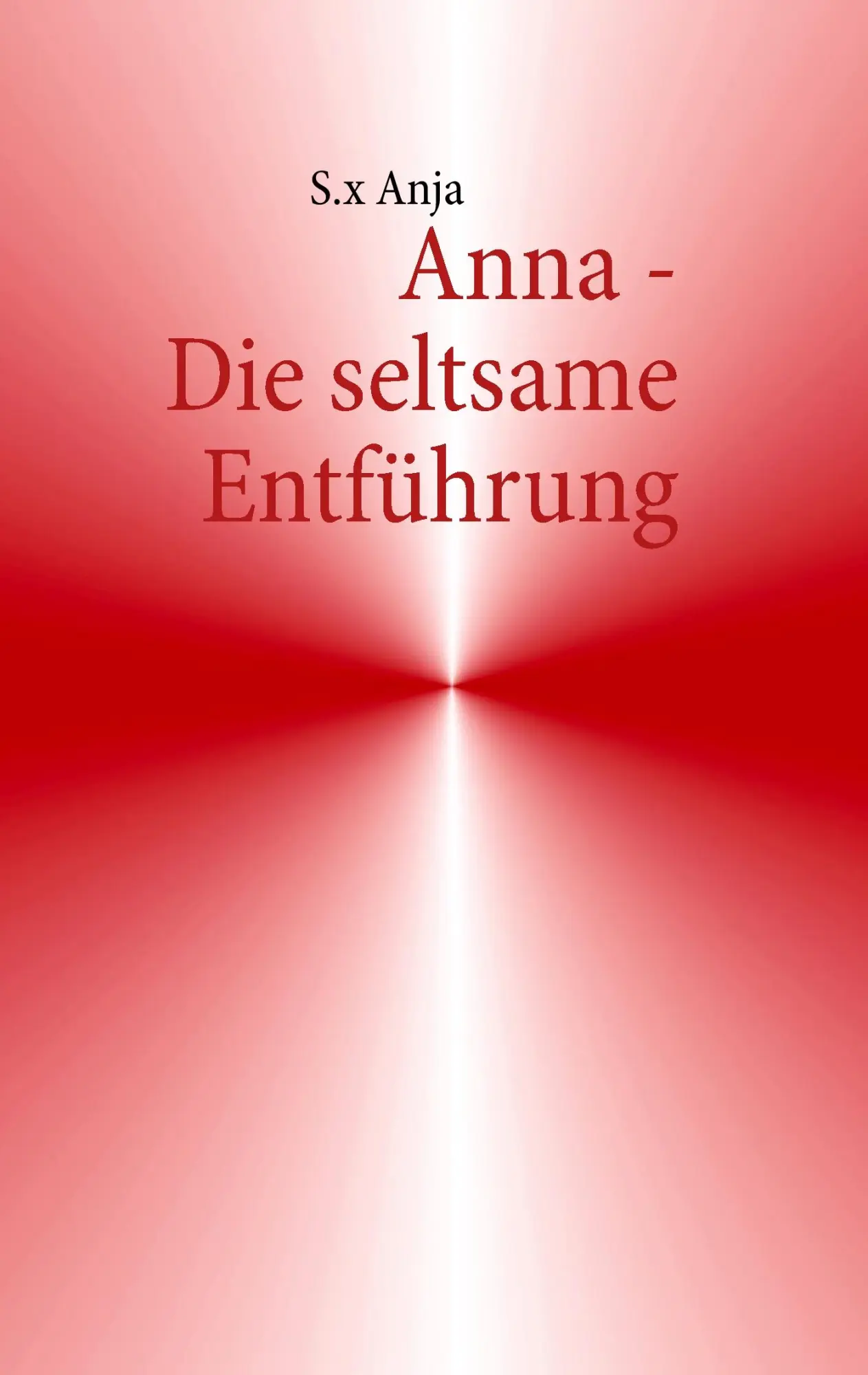 Cover: 9783848229949 | Anna - Die seltsame Entführung | S. x Anja | Taschenbuch | 168 S.