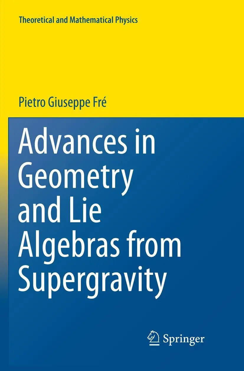 Cover: 9783030090050 | Advances in Geometry and Lie Algebras from Supergravity | Frè | Buch Cover: 9783030090050 | Advances in Geometry and Lie Algebras from Supergravity | Frè | Buch