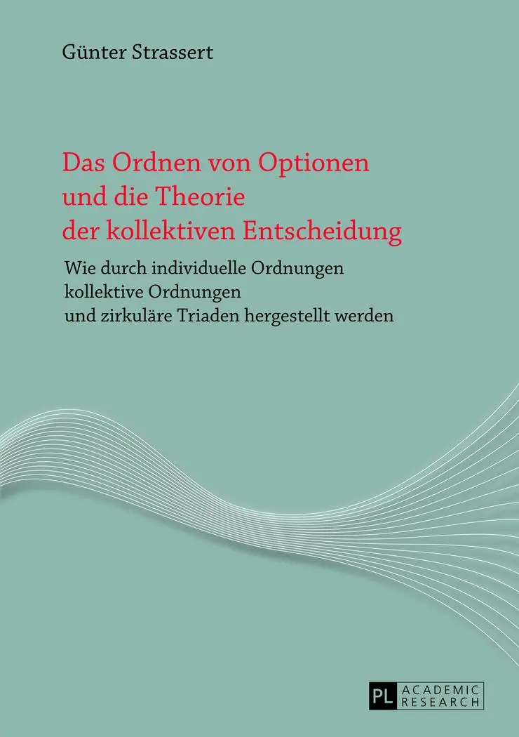 Das Ordnen von Optionen und die Theorie der kollektiven Entscheidung: Wie durch individuelle Ordnungen kollektive Ordnungen und zirkuläre Triaden hergestellt werden- Eine explorative Studie