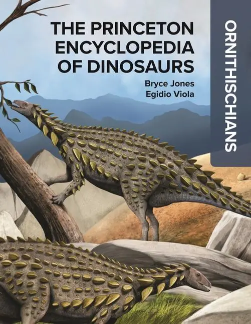 Cover: 9780691250250 | The Princeton Encyclopedia of Dinosaurs: Ornithischians | Bryce Jones