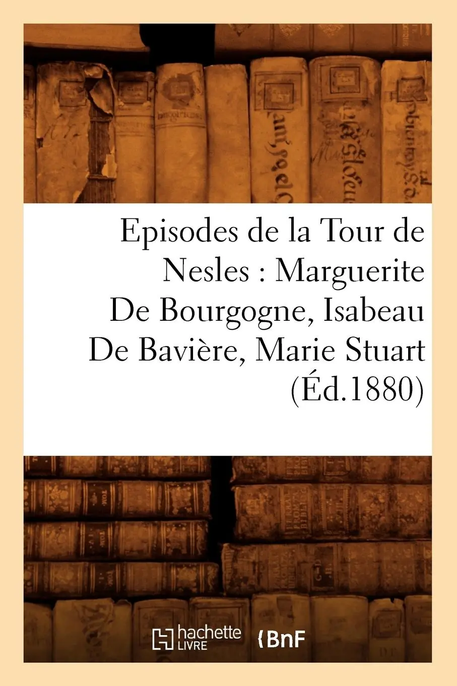 Cover: 9782012660250 | Episodes de la Tour de Nesles: Marguerite de Bourgogne, Isabeau de...