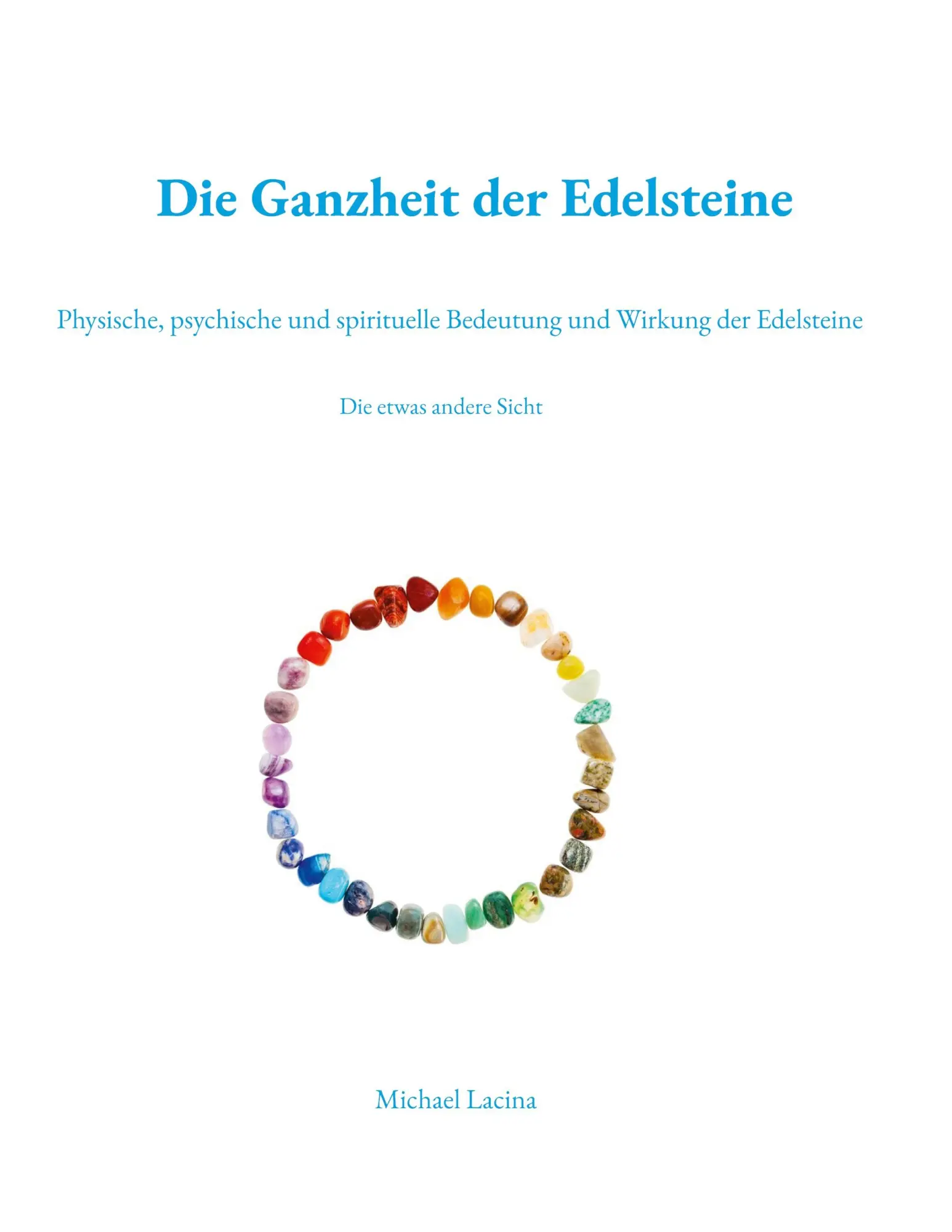 Cover: 9783842350250 | Die Ganzheit der Edelsteine | Michael Lacina | Taschenbuch | 460 S.
