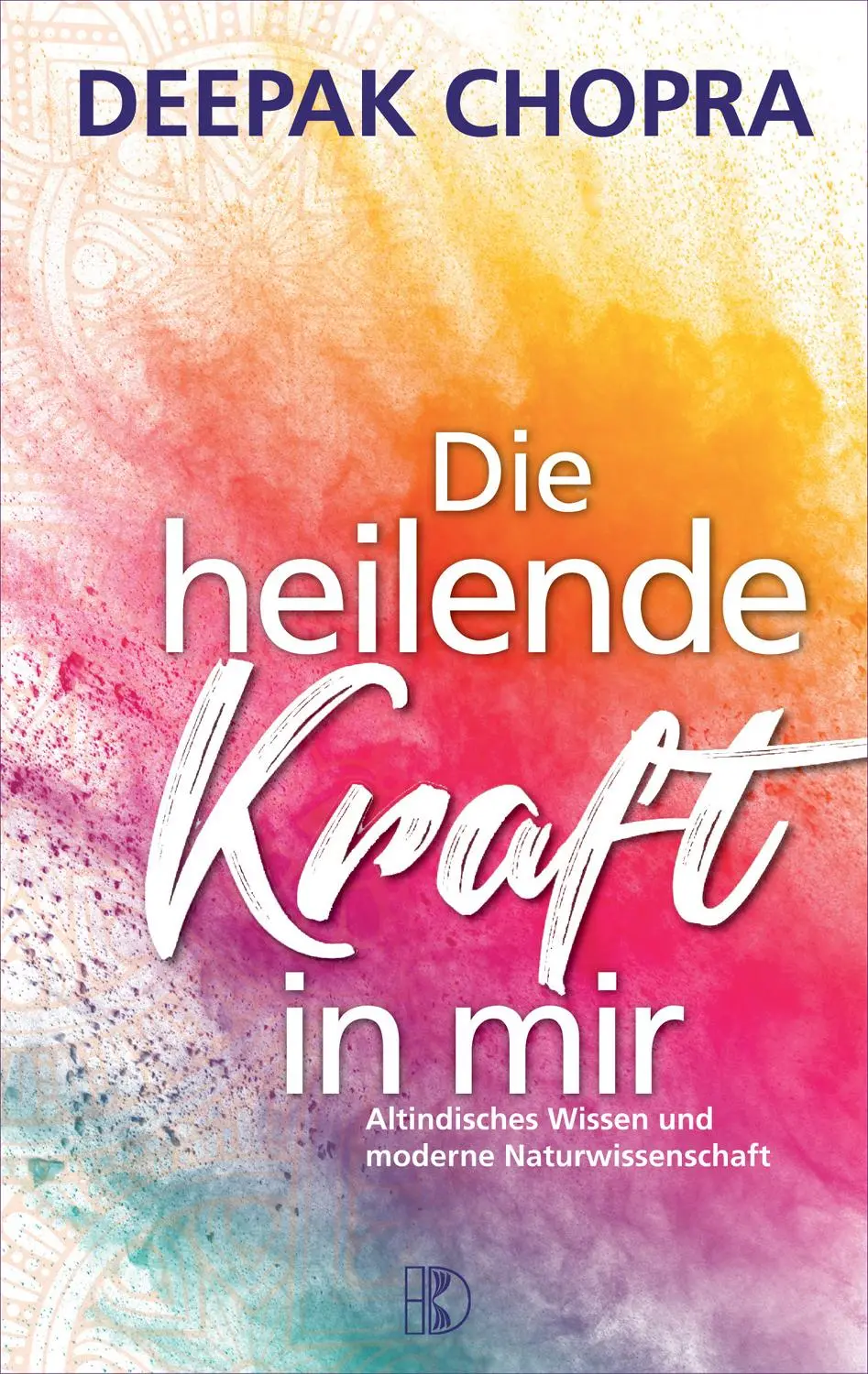 Cover: 9783932130250 | Die heilende Kraft in mir | Deepak Chopra | Taschenbuch | 300 S.