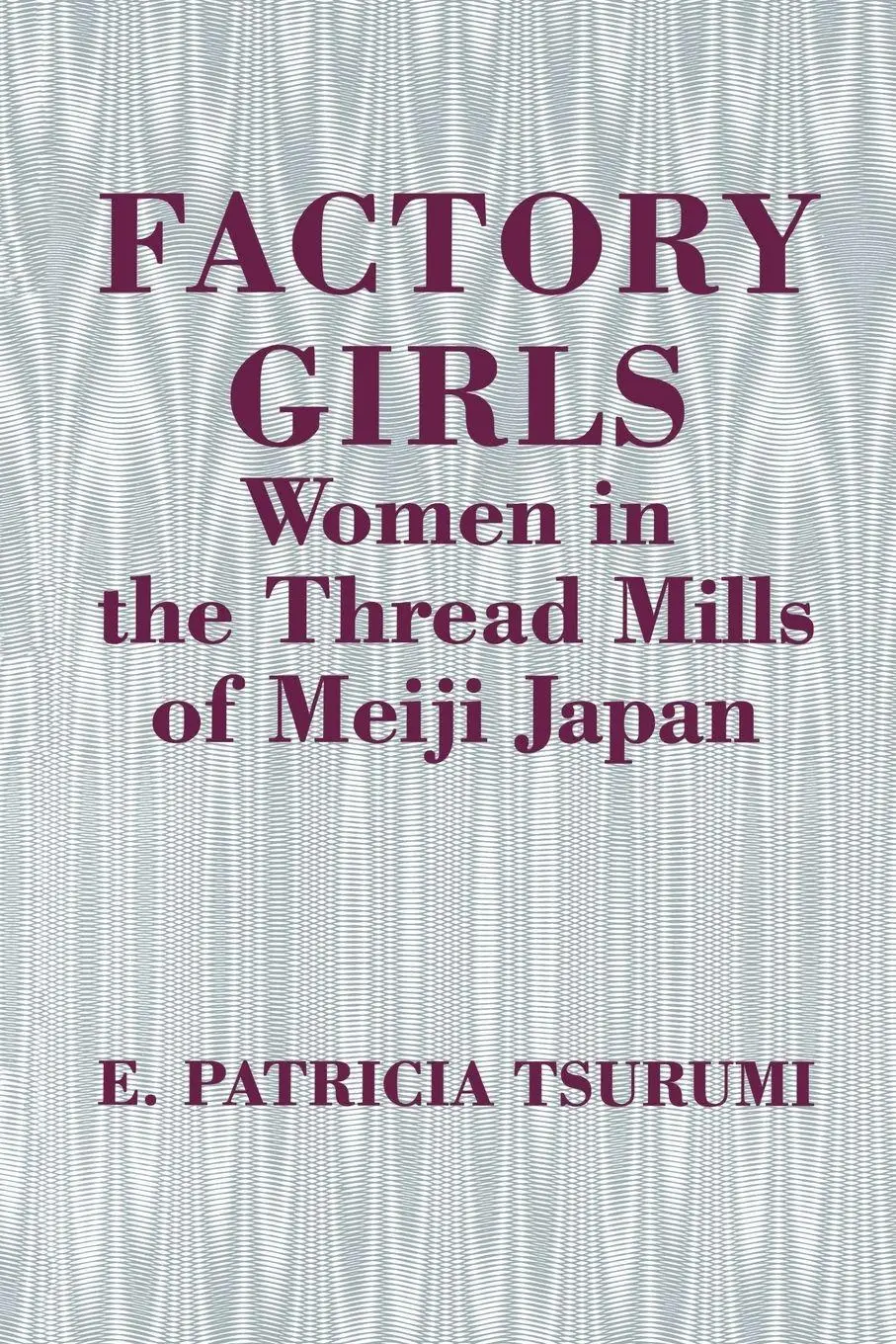 Cover: 9780691000350 | Factory Girls | Women in the Thread Mills of Meiji Japan | Tsurumi
