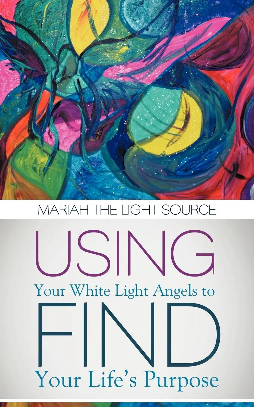 Cover: 9781452550350 | Using Your White Light Angels to Find Your Life's Purpose | Source