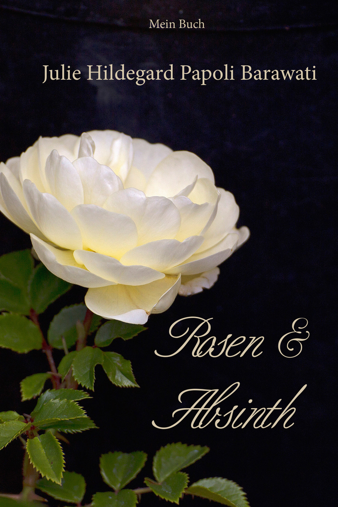 Cover: 9783038770350 | Rosen und Absinth | Julie Hildegard Papoli Barawati | Buch | Gebunden