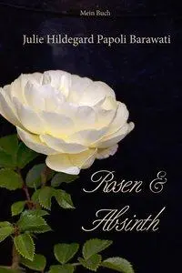 Cover: 9783038770350 | Rosen und Absinth | Julie Hildegard Papoli Barawati | Buch | Gebunden