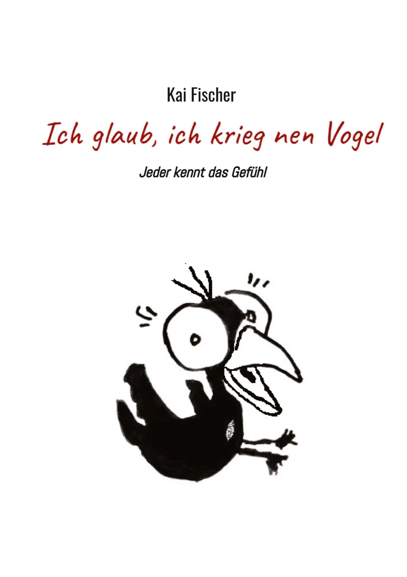 Cover: 9783347020450 | Ich glaub, ich krieg nen Vogel | Kai Fischer | Taschenbuch | 180 S.