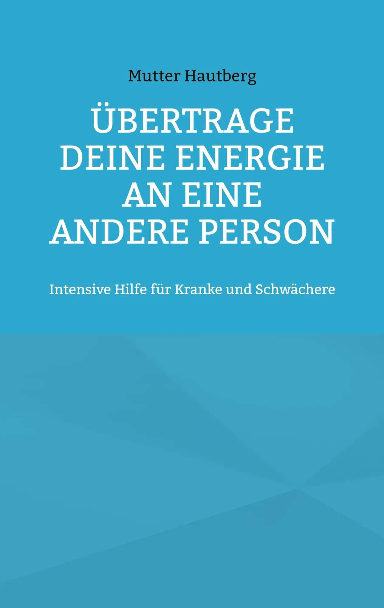 Übertrage Deine Energie an eine andere Person: Intensive Hilfe für Kranke und Schwächere
