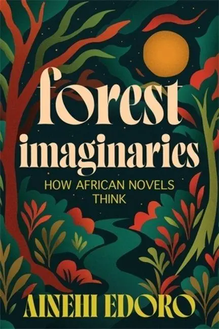 Cover: 9780231220750 | Forest Imaginaries | How African Novels Think | Ainehi Edoro | Buch