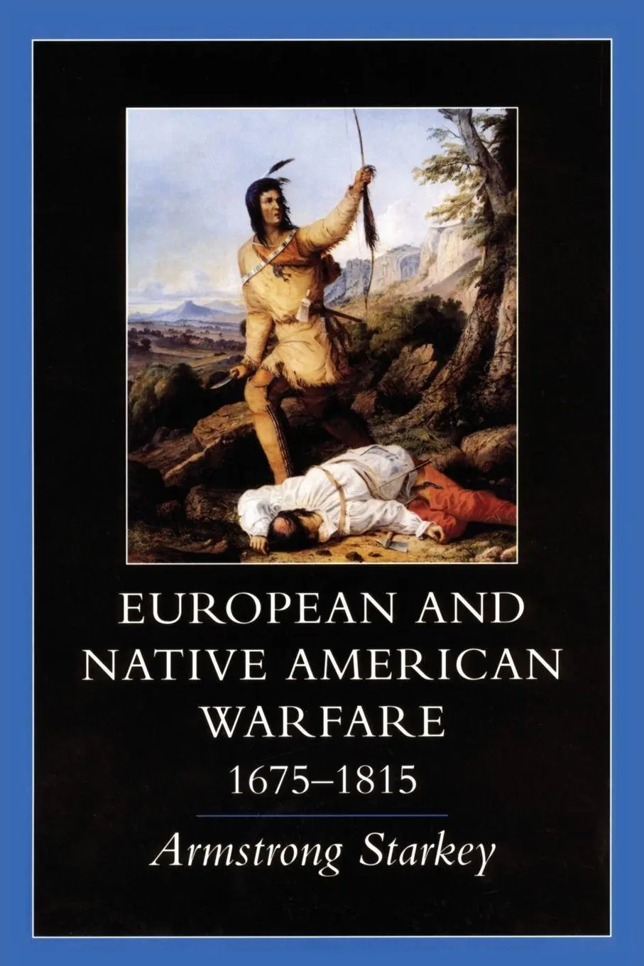 Cover: 9780806130750 | European and Native American Warfare, 1675-1815 | Armstrong Starkey