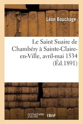 Cover: 9782329670850 | Le Saint Suaire de Chambéry à Sainte-Claire-en-Ville, avril-mai 1534