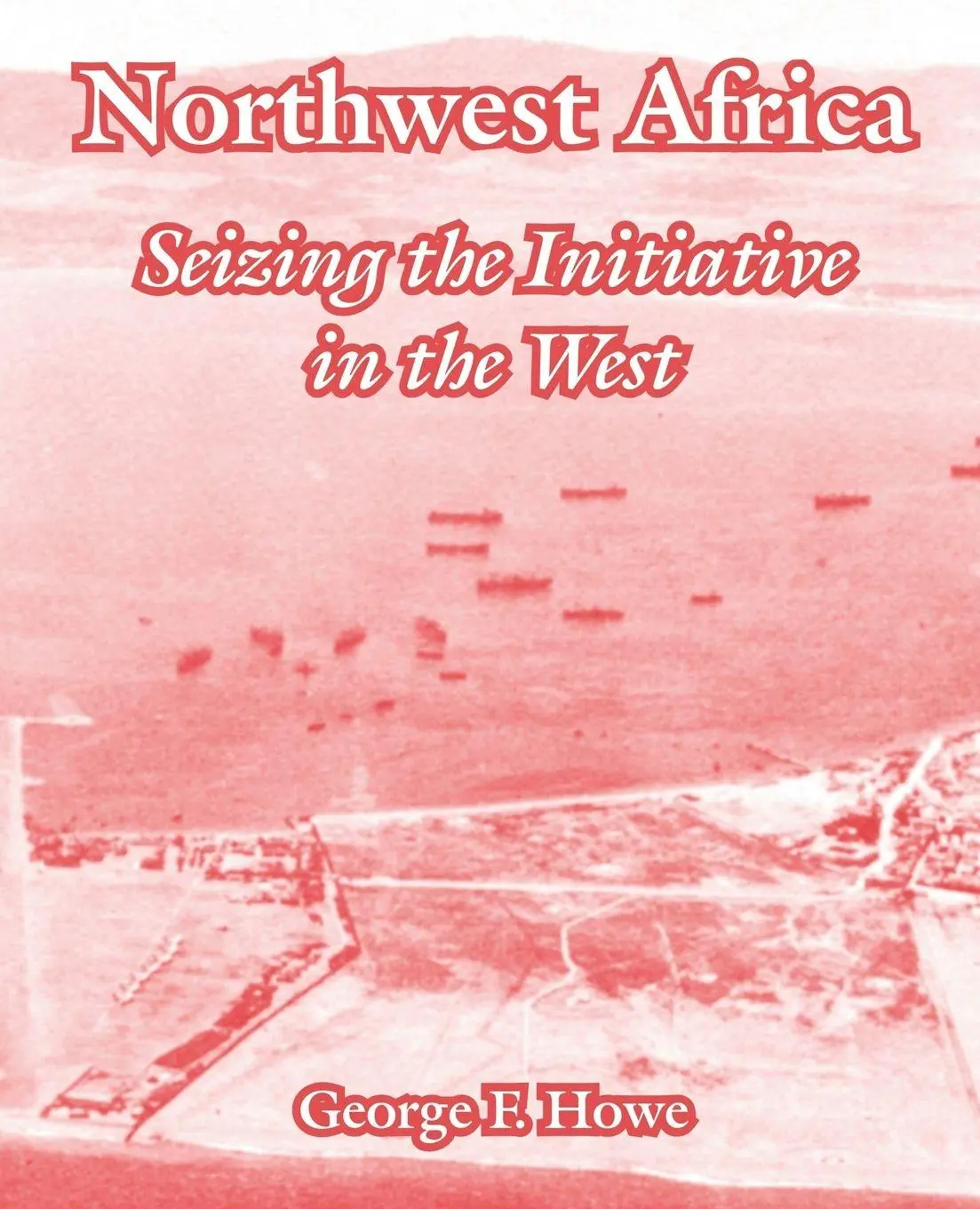 Cover: 9781410220950 | Northwest Africa | Seizing the Initiative in the West | George F. Howe