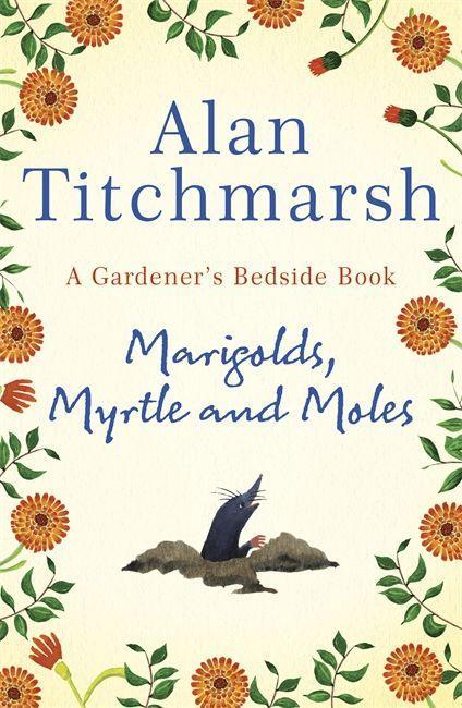 Cover: 9781529311150 | Marigolds, Myrtle and Moles | A Gardener's Bedside Book | Titchmarsh