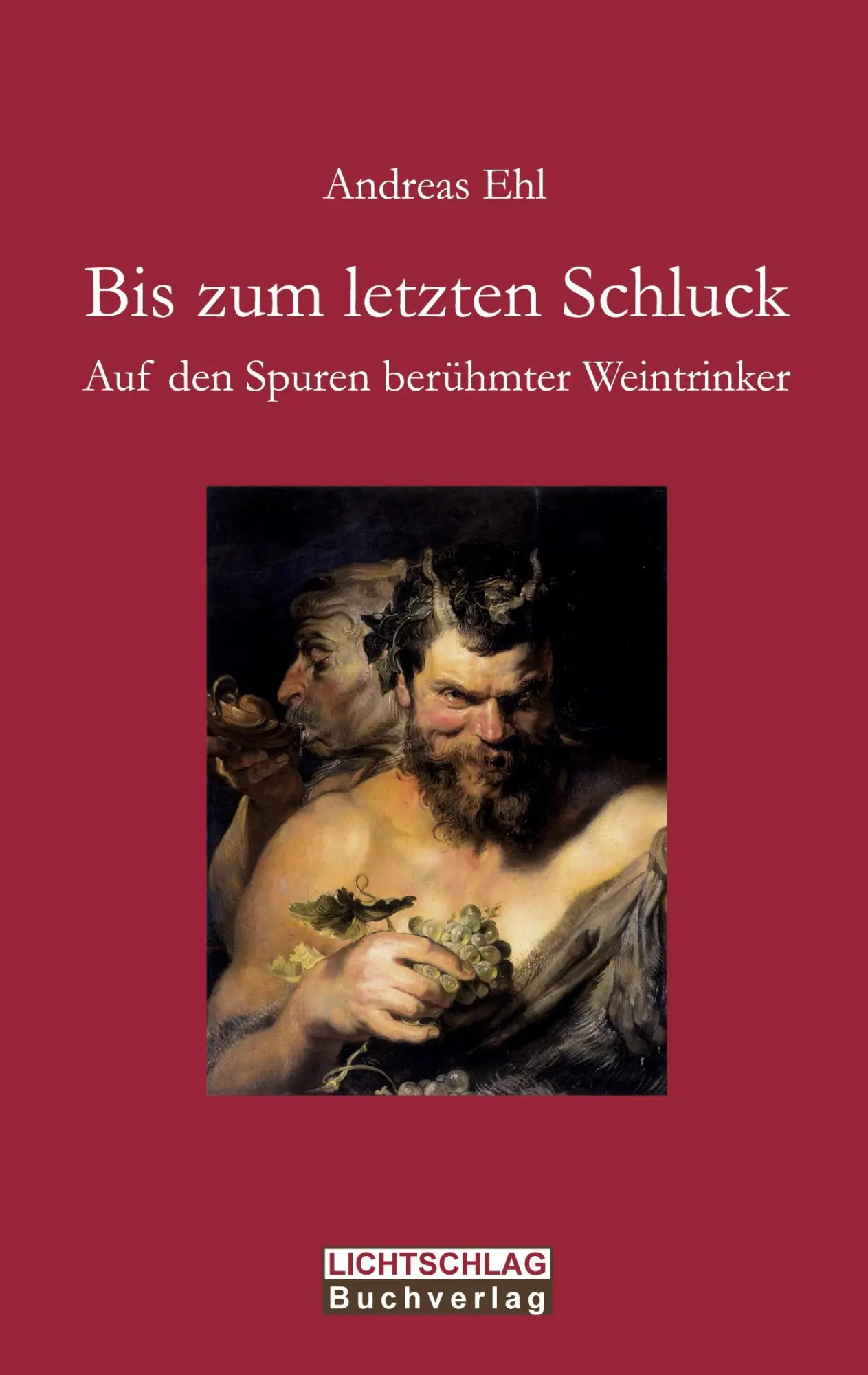 Cover: 9783948971250 | Bis zum letzten Schluck | Auf den Spuren berühmter Weintrinker | Ehl