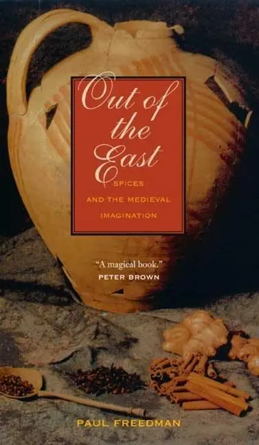 Cover: 9780300151350 | Out of the East | Spices and the Medieval Imagination | Paul Freedman