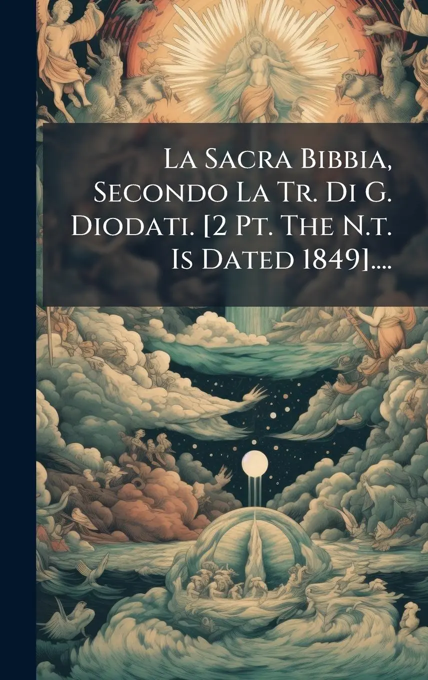 La Sacra Bibbia, Secondo La Tr. Di G. Diodati. [2 Pt. The N.t. Is Dated 1849]....