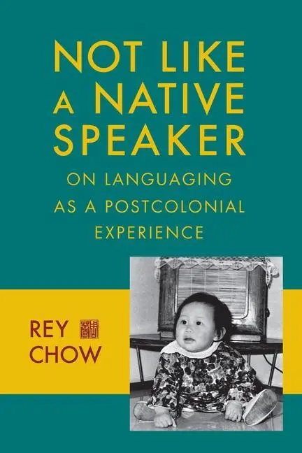 Cover: 9780231151450 | Not Like a Native Speaker | On Languaging as a Postcolonial Experience