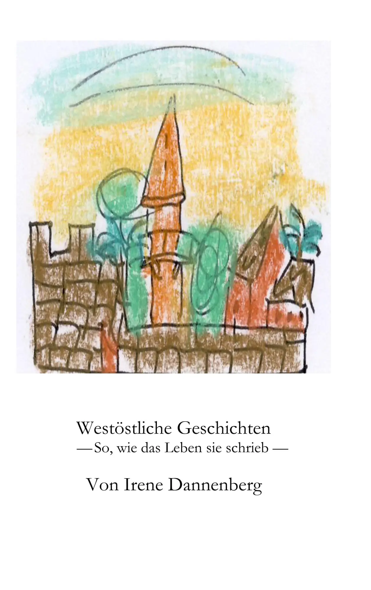 Westöstliche Geschichten: So, wie das Leben sie schrieb