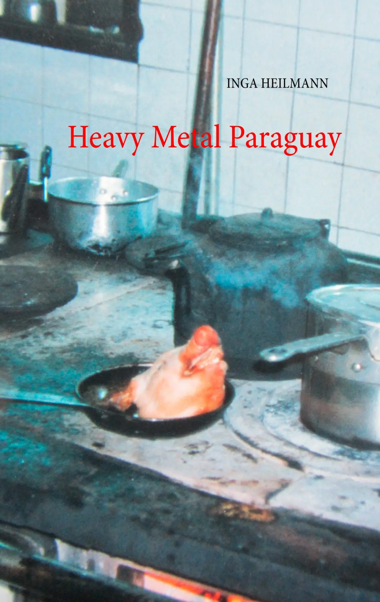Cover: 9783752831450 | Heavy Metal Paraguay | Inga Heilmann | Taschenbuch | 148 S. | Deutsch