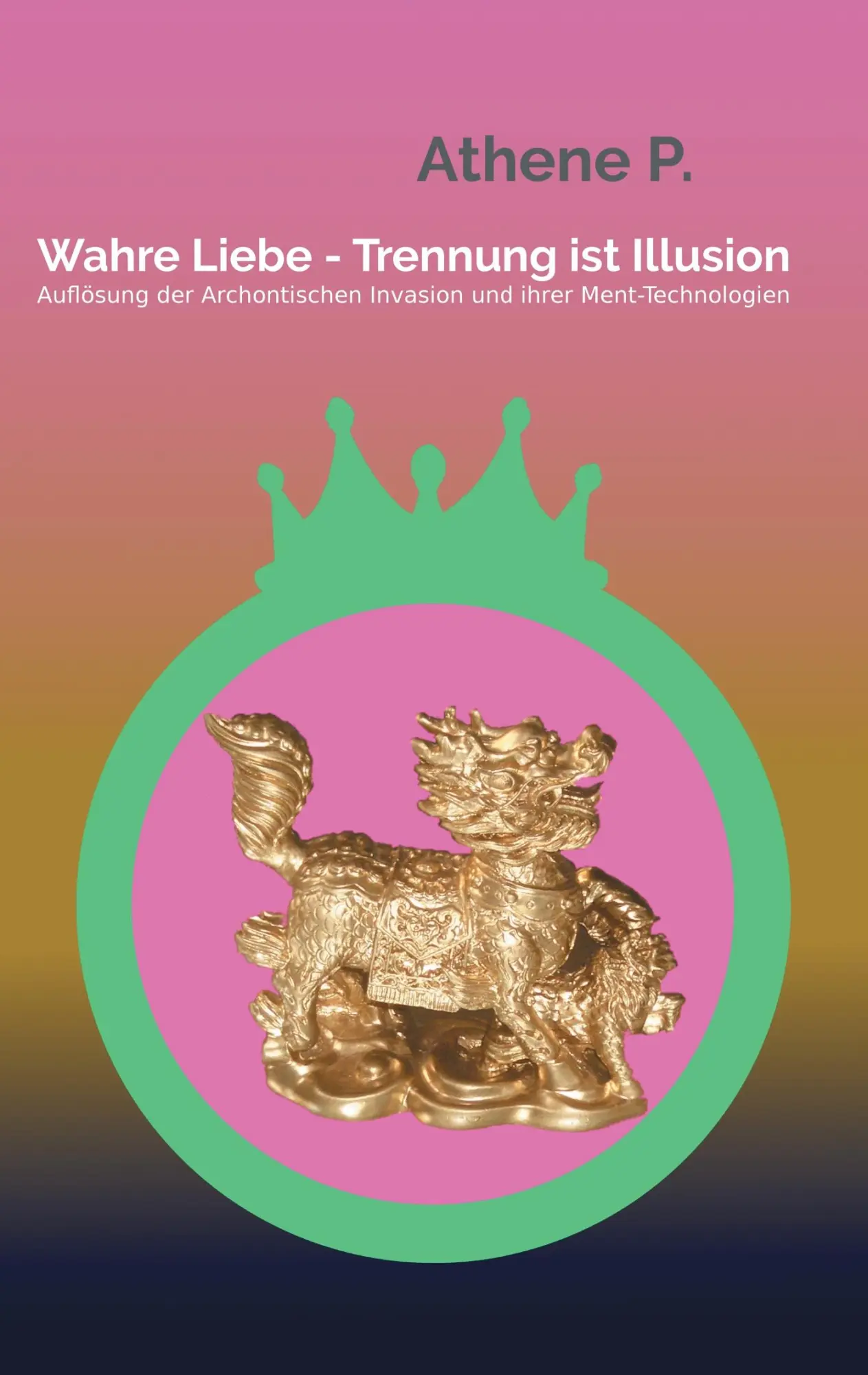 Cover: 9783743151550 | Wahre Liebe - Trennung ist Illusion | Athene P. | Taschenbuch | 344 S.