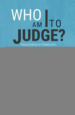 Cover: 9781621641650 | Who Am I to Judge? | Responding to Relativism with Logic and Love
