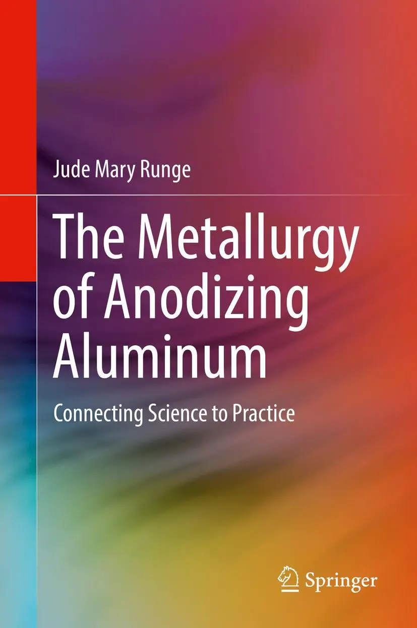 Cover: 9783319721750 | The Metallurgy of Anodizing Aluminum | Connecting Science to Practice Cover: 9783319721750 | The Metallurgy of Anodizing Aluminum | Connecting Science to Practice