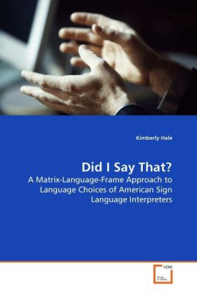 Did I Say That? | A Matrix-Language-Frame Approach to Language Choices of American Sign Language Interpreters | Kimberly Hale | Taschenbuch | Englisch | VDM Verlag Dr. Müller | EAN 9783639281750 - Hale, Kimberly
