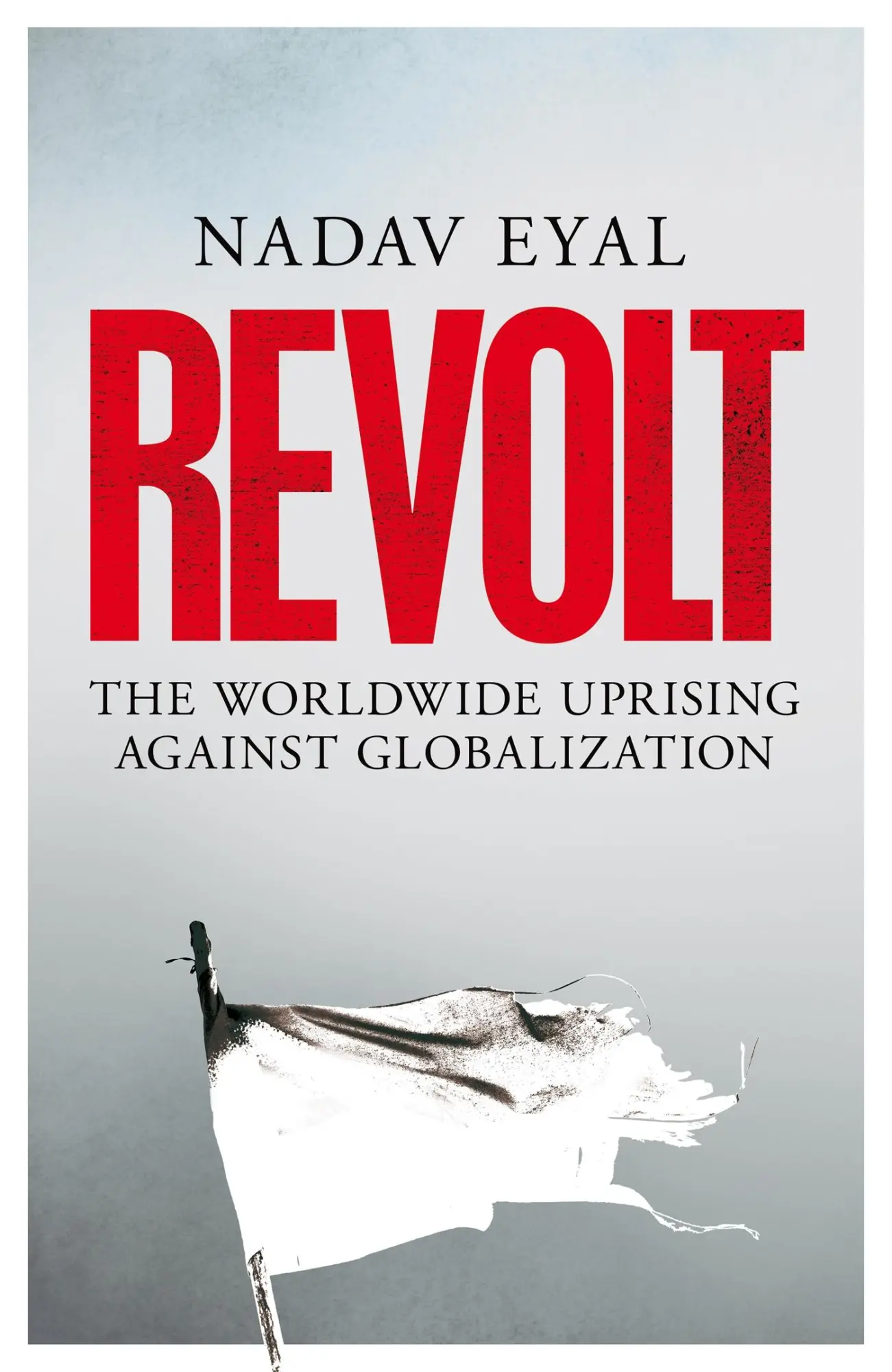 Cover: 9781529031850 | Revolt | The Worldwide Uprising Against Globalization | Nadav Eyal