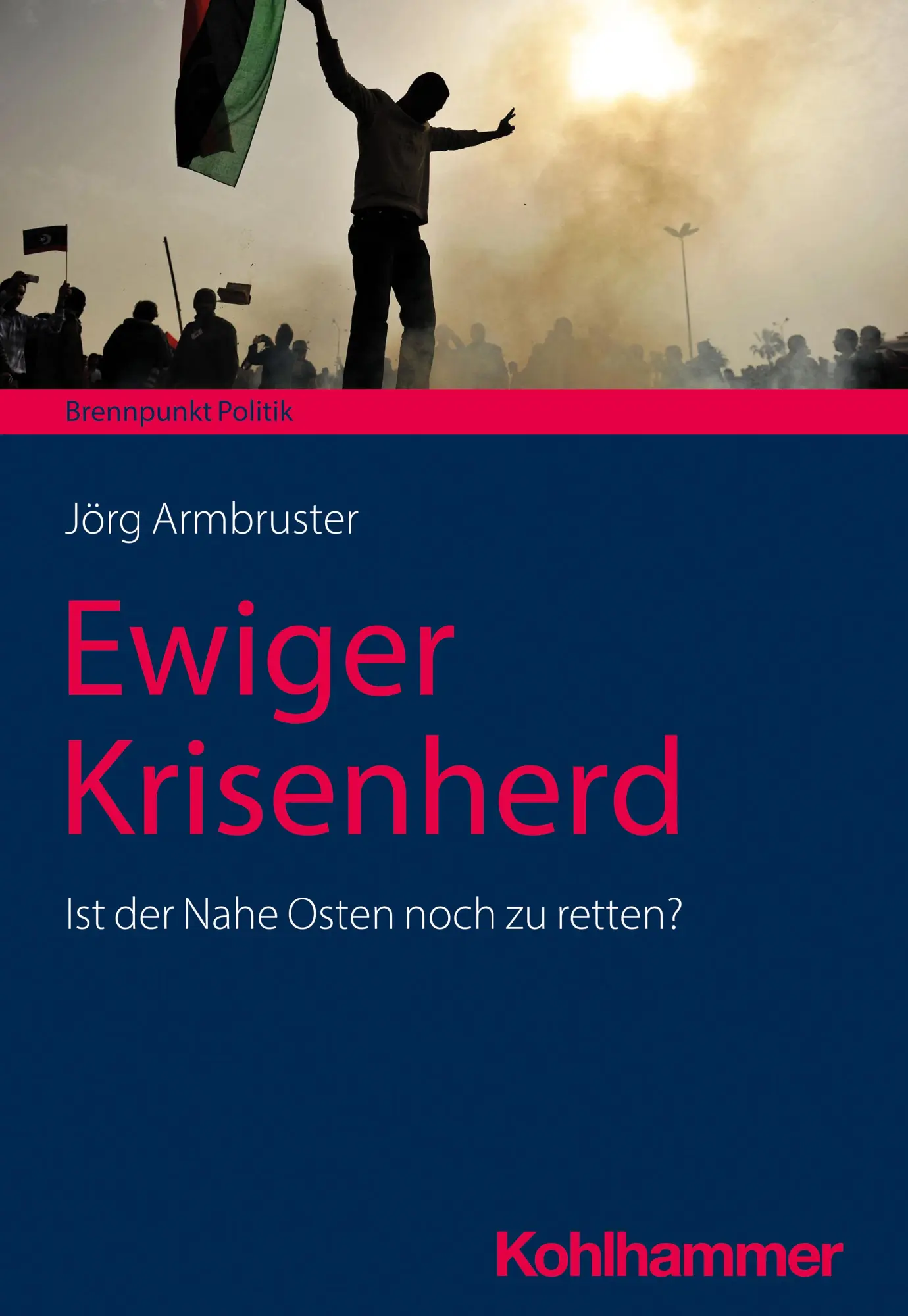 Cover: 9783170431850 | Ewiger Krisenherd | Ist der Nahe Osten noch zu retten? | Armbruster