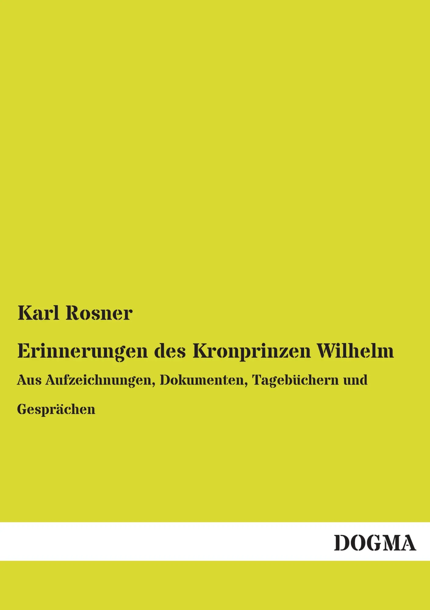 Cover: 9783957821850 | Erinnerungen des Kronprinzen Wilhelm | Karl Rosner | Taschenbuch