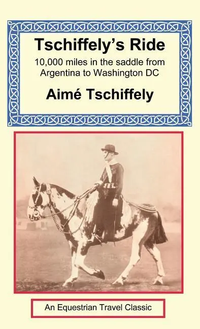 Cover: 9781590481950 | Tschiffely's Ride | Southern Cross to Pole Star | Aime Tschiffely