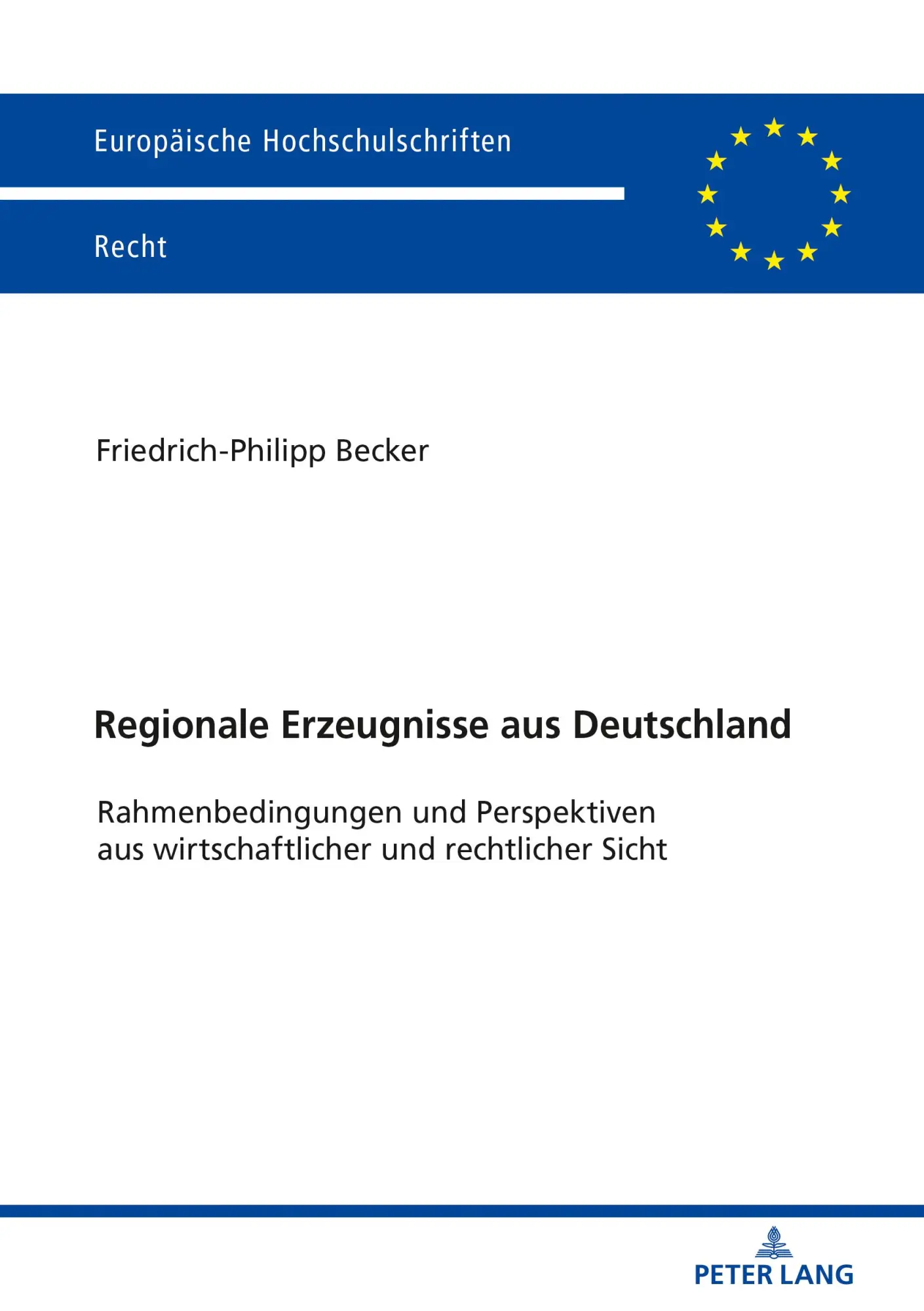 Regionale Erzeugnisse aus Deutschland: Rahmenbedingungen und Perspektiven aus wirtschaftlicher und rechtlicher Sicht (Europäische Hochschulschriften Recht, Band 6108)