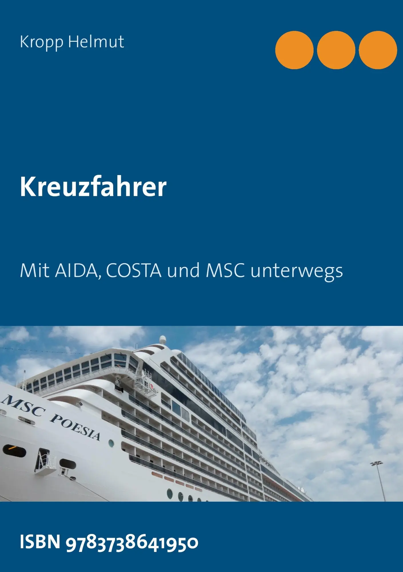 Cover: 9783738641950 | Kreuzfahrer | Mit AIDA, COSTA und MSC unterwegs | Kropp Helmut | Buch