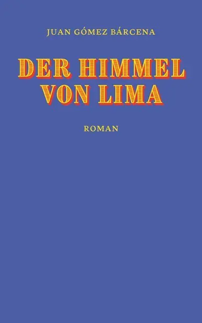 Cover: 9783905951950 | Der Himmel von Lima | Roman | Juan Gómez Bárcena | Buch | 320 S.