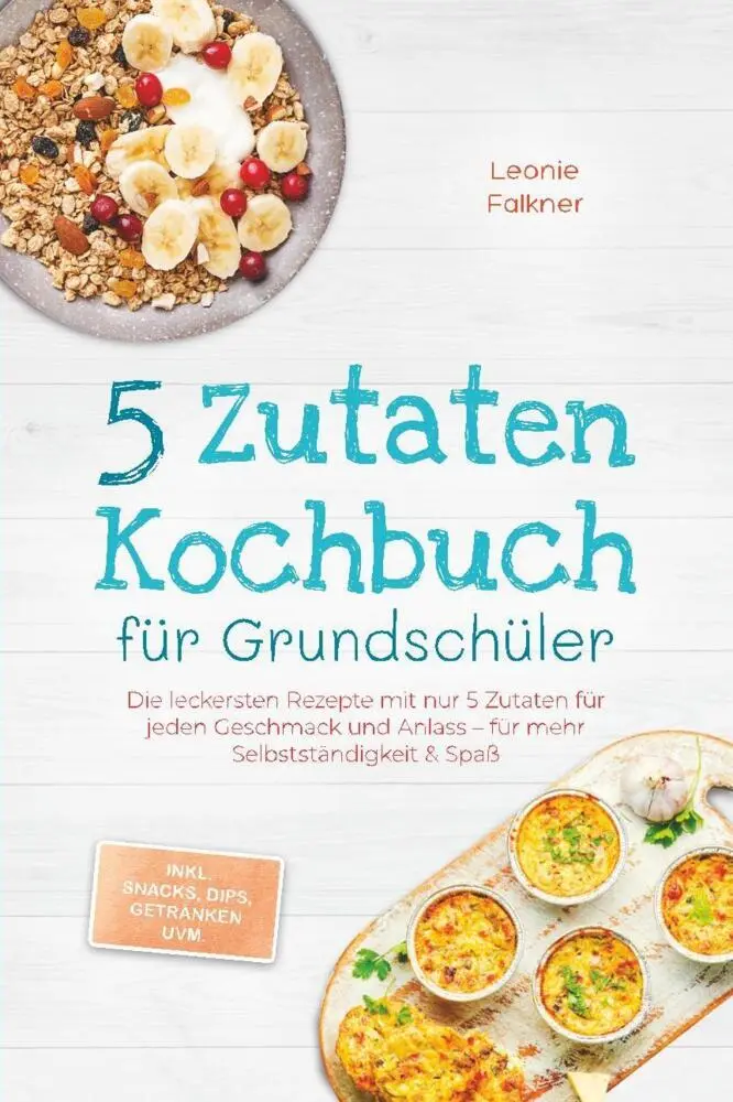 Cover: 9783757642150 | 5 Zutaten Kochbuch für Grundschüler: Die leckersten Rezepte mit nur...