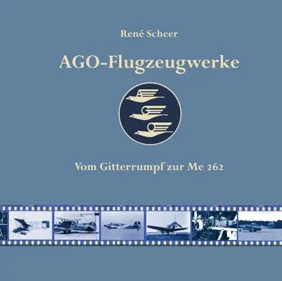 Cover: 9783862892150 | AGO-Flugzeugwerke | Vom Gitterrumpf zur Me 262 | René Scheer | Buch