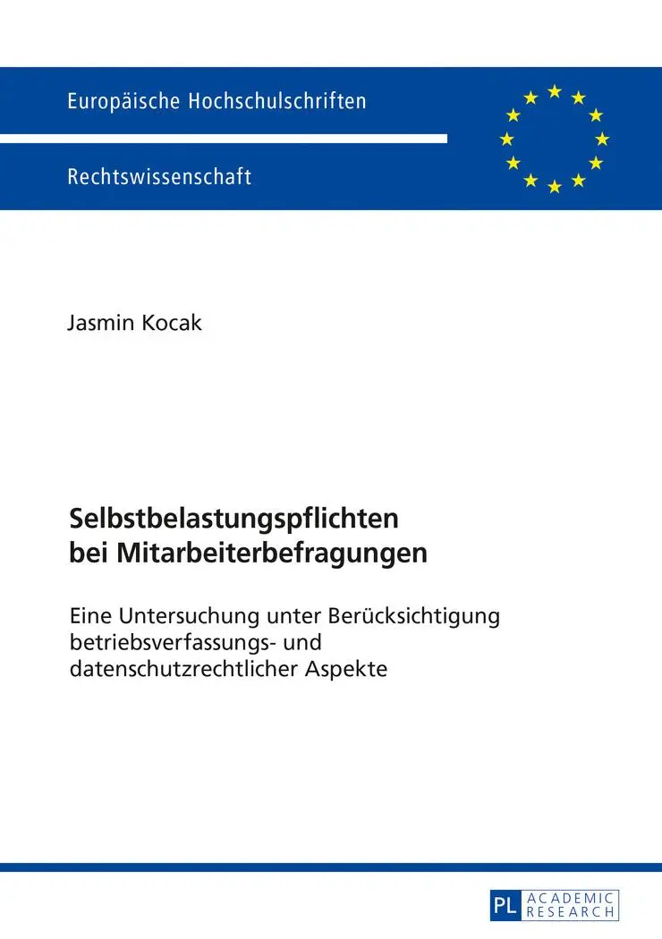 Selbstbelastungspflichten bei Mitarbeiterbefragungen: Eine Untersuchung unter Berücksichtigung betriebsverfassungs- und datenschutzrechtlicher Aspekte ... Universitaires Européennes, Band 5961)