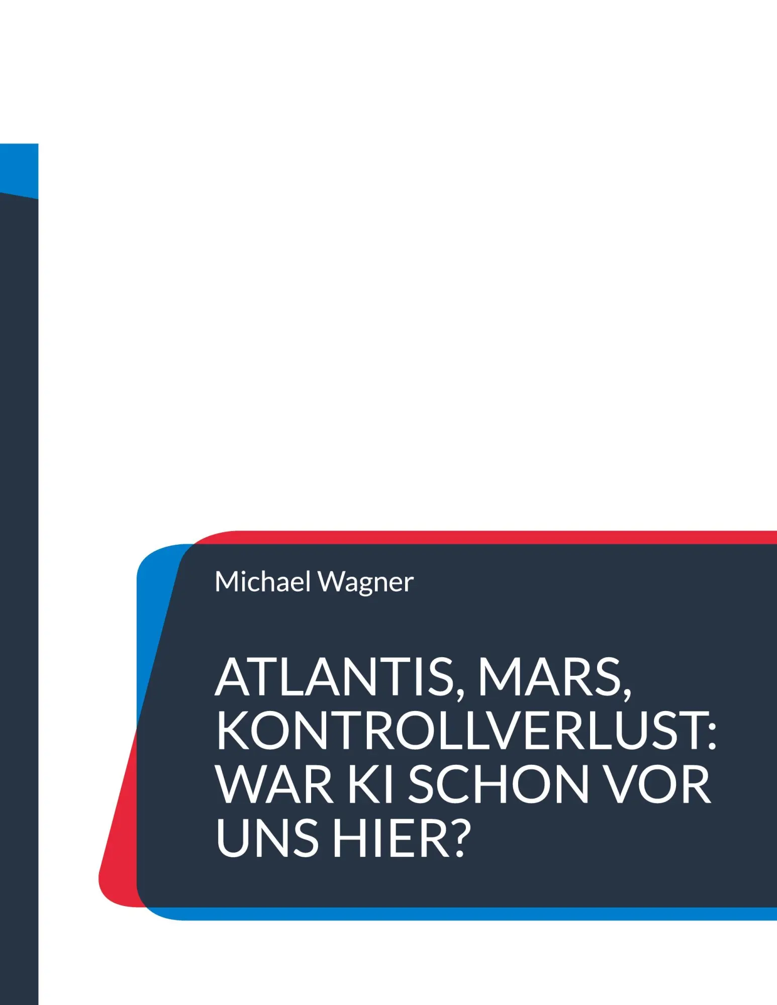 Cover: 9783695712250 | Atlantis, Mars, Kontrollverlust: War KI schon vor uns hier? | Wagner