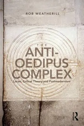Cover: 9781138692350 | The Anti-Oedipus Complex | Lacan, Critical Theory and Postmodernism