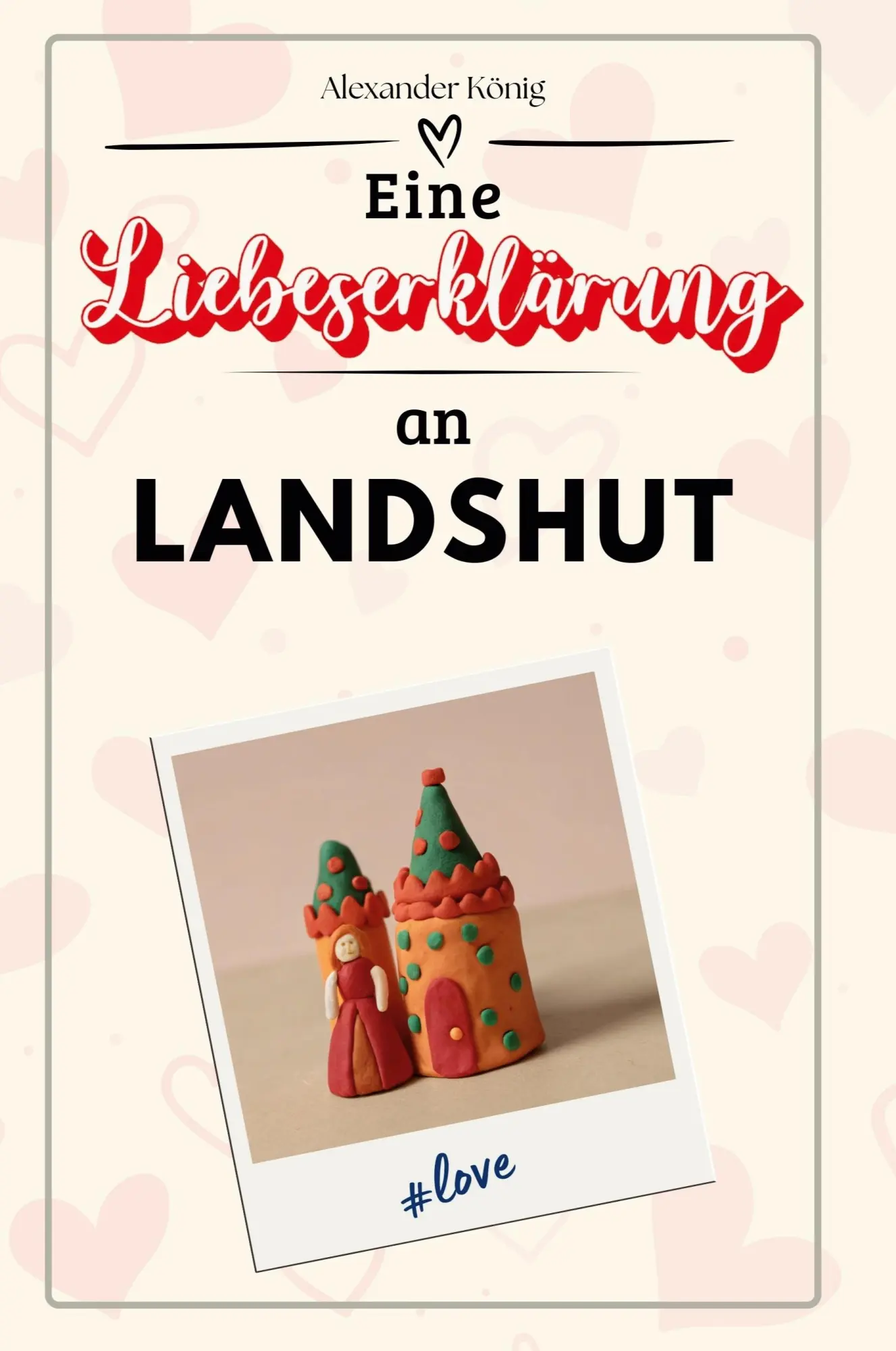 Cover: 9783759152350 | Eine Liebeserklärung an Landshut | Alexander König | Taschenbuch