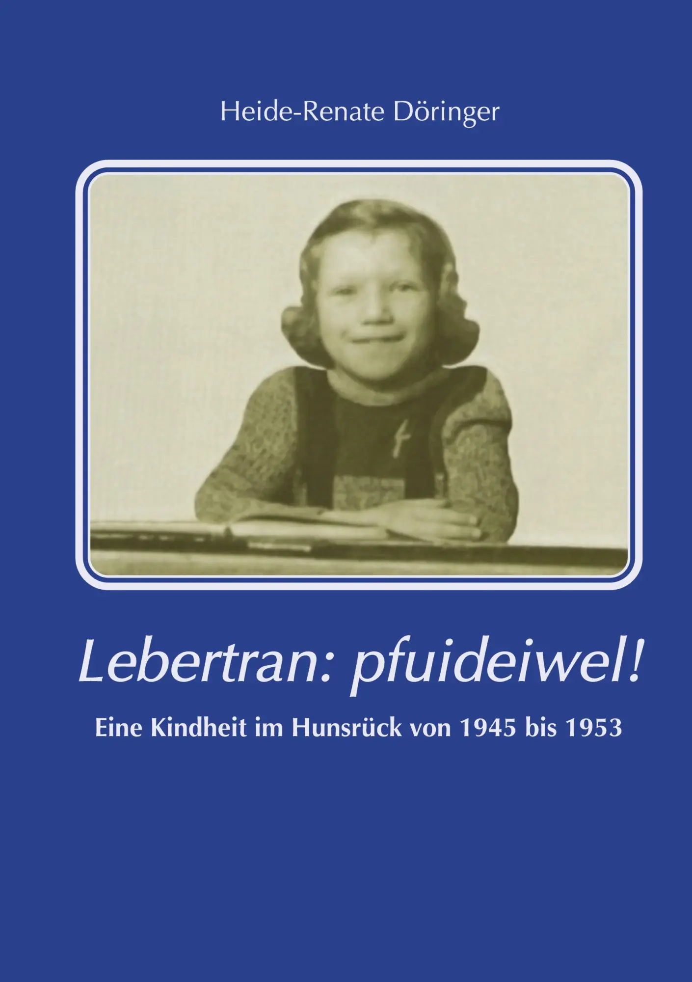 Cover: 9783769362350 | Lebertran: Pfui deibel! | Eine Kindheit im Hunsrück von 1945 bis 1953