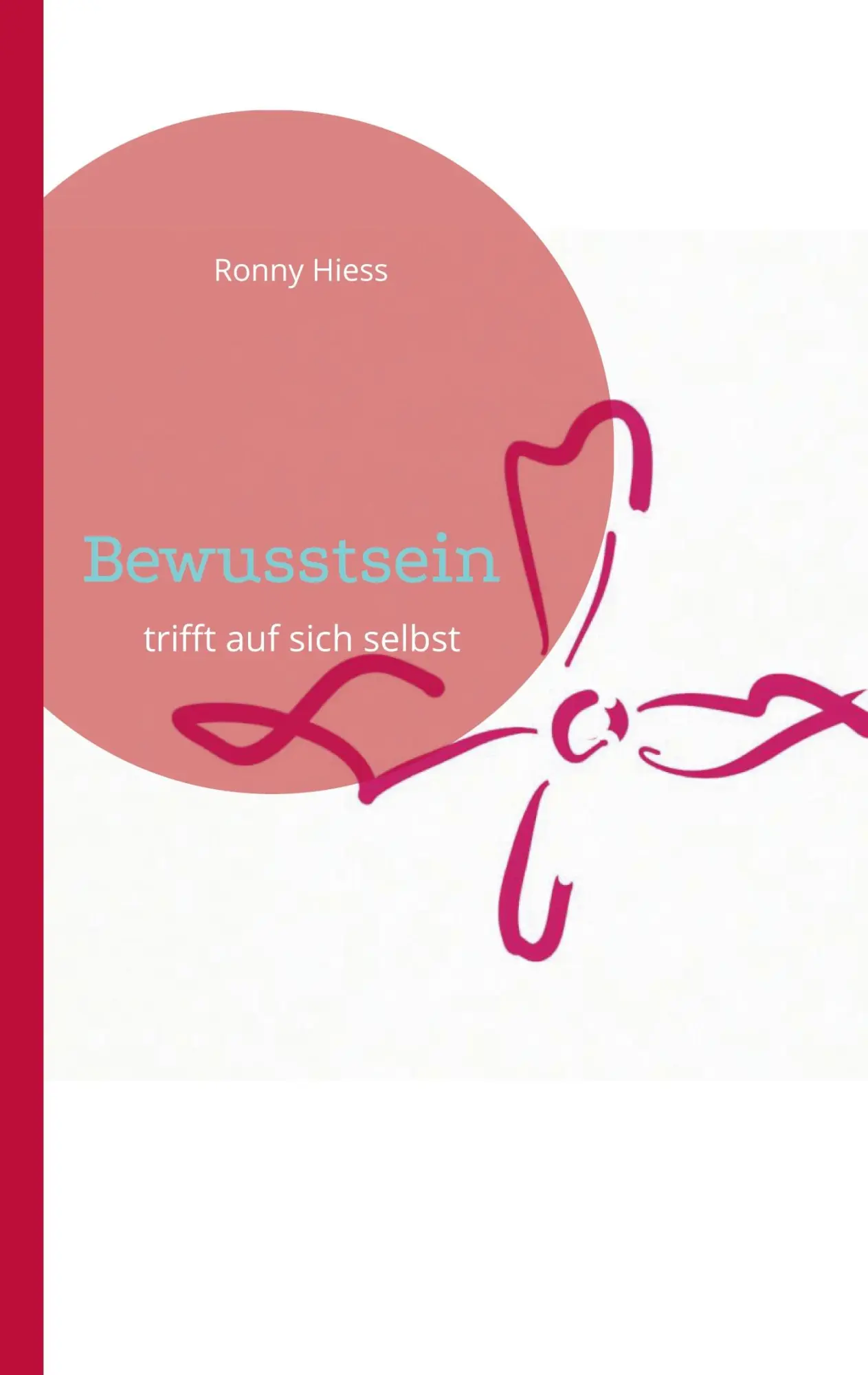 Cover: 9783769352450 | Bewusstsein | Bewusstsein trifft auf sich selbst | Ronny Hiess | Buch