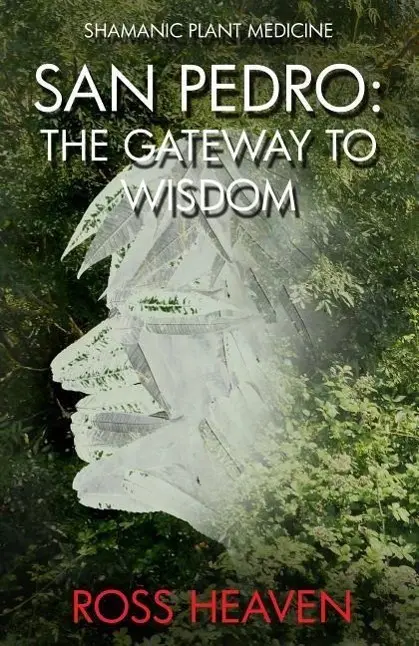Cover: 9781782792550 | Shamanic Plant Medicine - San Pedro: The Gateway to Wisdom | Heaven