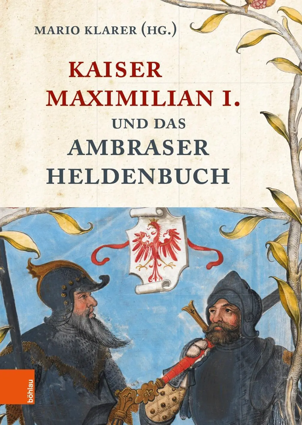 Cover: 9783205232650 | Kaiser Maximilian I. und das Ambraser Heldenbuch | Mario Klarer | Buch
